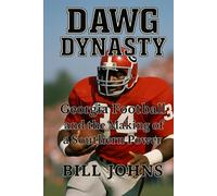 DAWG DYNASTY: Georgia Football and the Making of a Southern Power (Saturdays of Legend)