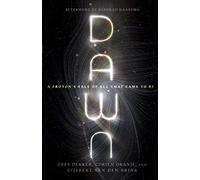 Dawn: A Proton’s Tale of All That Came to Be (BioLogos Books on Science and Christianity)