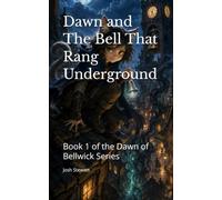 Dawn and The Bell That Rang Underground: Book 1 of the Dawn of Bellwick Series
