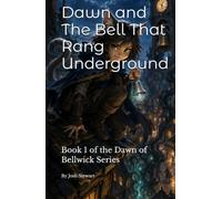 Dawn and The Bell That Rang Underground: Book 1 of the Dawn of Bellwick Series