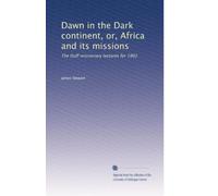 Dawn in the Dark continent, or, Africa and its missions: The Duff missionary lectures for 1902