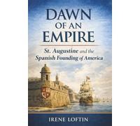 Dawn of an Empire: St. Augustine and the Spanish Founding of America (America Uncovered)