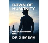 DAWN OF HUMANITY: FROM APE-MEN TO MODERN MINDS: 3 (ANCIENTOLOGY [PREMIUM COLOURFUL EDITION])