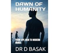 DAWN OF HUMANITY: FROM APE-MEN TO MODERN MINDS (ANCIENTOLOGY [PREMIUM COLOURFUL EDITION])