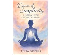 Dawn of simplicity: Birth the new Jérusalem within