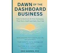 Dawn of the Dashboard Business: How to Build an AI-First Company That Runs Itself and Sets You Free