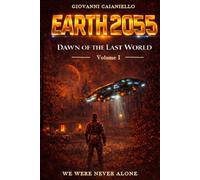 Dawn of the Last World: EARTH2055 - Volume I (L'Alba dell'Ultimo Mondo)