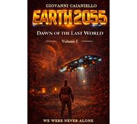 Dawn of the Last World: EARTH2055 - Volume I (L'Alba dell'Ultimo Mondo)