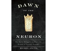 Dawn of the Neuron: The Early Struggles to Trace the Origin of Nervous Systems