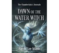 Dawn of the Water Witch: The Chamberlain's Journals Book 3, Vol. 1