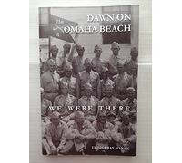 Dawn on Omaha Beach: We Were There