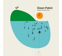 Dawn Patrol - Bring on the Good Times