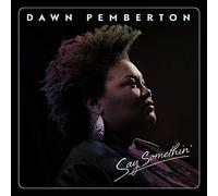 Dawn Pemberton - Say Somethin'
