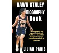 Dawn Staley Biography Book: The Inspiring Life And Legacy Of A Basketball Trailblazer - From WNBA Champion To Olympic Gold Medalist And Hall Of Fame Coach