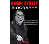 DAWN STALEY BIOGRAPHY: The Story of a Basketball Legend and Three-Time Olympic Gold Medalist (TITANS: WOMEN WHO CHANGED THE WORLD)