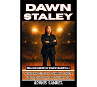 DAWN STALEY: Breaking Barriers in Women’s Basketball: The Inspiring Story of a Champion Athlete, Trailblazing Coach, and Cultural Icon