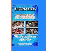 DAWN STALEY: FOR THE DETERMINED - When Purpose Becomes a Game Plan