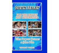 DAWN STALEY: FOR THE DETERMINED - When Purpose Becomes a Game Plan