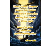 Dawn's Prayer: Emperor Jimmu's Epic Eastern Expedition - A Miraculous Journey from Despair to Divine Light (Echoes of the Kami: Echoes of the Kami: A Journey into Japanese Mythology)