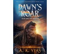 Dawn's Roar: Scar and The Shadow: 4 (The Eagle Feather Saga)