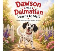 Dawson the Dalmatian Learns to Wait: A Sweet Story About Patience and Learning to Wait