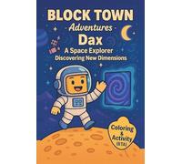 Dax A space Explorer Discovering New Dimensions: Coloring, Activity& comic book for kids Fun coloring book Maze, Puzzles, Sharpens thinking Games and ... challenges for kids (Block Town Adventures)