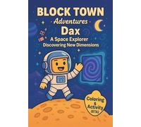Dax a Space Explorer Discovering New Dimensions: Colouring, Activity & Comic Book for Kids | Fun Colouring Book - Maze, Puzzles Sharpen Thinking - ... Spark Imagination (BLOCK TOWN ADVENTURES)