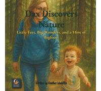 Dax Discovers Nature: Little Feet, Big Wonders, and a Hint of Bigfoot (Dax's Big Little Adventures)