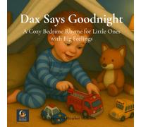 Dax Says Goodnight: A Cozy Bedtime Rhyme for Little Ones with Big Feelings (Dax's Big Little Adventures)