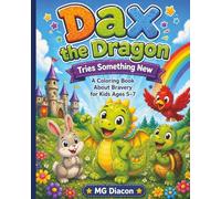 Dax The Dragon Tries Something New: A Coloring Book About Bravery for Kids Ages 5-7