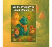 Dax the Dragon Who Didn’t Wouldn’t Fly (Modern Classic Fairy Tales)