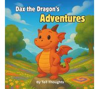 Dax the Dragon's Adventures: A Heartwarming Journey of Kindness and Courage (Little Heroes, Big Hearts)