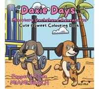 Daxie Days - Miniature Dachshund Adventures -Cute & Sweet Colouring Book -Hand Drawn - Sausage Dog: Pepper & Pickle - Miami Beach
