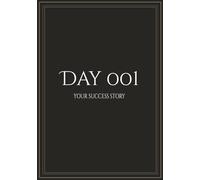 Day 001 - YOUR SUCCESS STORY: Daily Gratitude Journal & Planner For Productivity & Mindfulness I 100 Pages for your journey towards success I Perfect gift for Entrepreneurs or a fresh start
