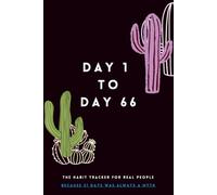 Day 1 to Day 66: The Habit Tracker for Real People | Day to a page: Build 3 Life-Changing Habits, Stay Consistent, and Create Lasting Change Without Perfection