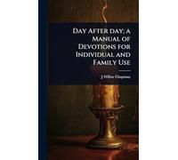 Day After day; a Manual of Devotions for Individual and Family Use