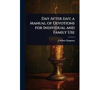 Day After day; a Manual of Devotions for Individual and Family Use