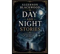 Day and Night Stories: Classic Weird Fiction and Supernatural Short Stories (Annotated)
