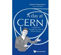 DAY AT CERN, A: Guided Tour Through the Heart of Particle Physics