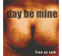 Day Be Mine – True As Told