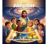 Day by Day A joyful journey through the seven days of Creation.: Holy Spirit Tree House Presents:: 1 (Holy Spirit Tree House Pre-Flood Series)