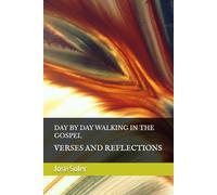 DAY BY DAY WALKING IN THE GOSPEL: VERSES AND REFLECTIONS