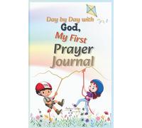 Day by Day with God, My First Prayer Journal: Fun and gentle daily prompts to help kids pray, draw, and connect with God in their own words.