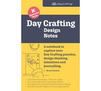 Day Crafting Design Notes: A notebook to capture your Day Crafting practice, design thinking, intentions and journalling. (Day Crafting Apprentice Series)