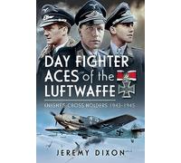 Day Fighter Aces of the Luftwaffe: Knight's Cross Holders 1943-1945