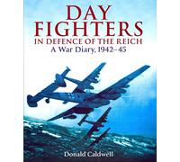 Day Fighters in Defence of the Reich: A War Diary, 1942-45