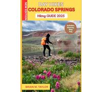 DAY HIKES COLORADO SPRINGS HIKING GUIDE 2025: Explore Scenic Views, Waterfalls, Ghost Towns & Trail Adventures Near The Rockies: Easy-To-Follow Routes And Insider Secrets For An Unforgettable Trip