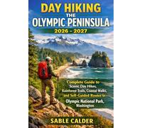 DAY HIKING THE OLYMPIC PENINSULA: Complete Guide to Scenic Day Hikes, Rainforest Trails, Coastal Walks, and Self-Guided Routes in Olympic National Park, Washington