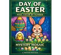 DAY OF EASTER: Pixel Color By Number Mystery Mosaic: Cute Easter pixel art hidden pictures to color by number - 30 mystery mosaic pages with bunnies, ... of PIXELS - Pixel Art Color By Number Series)