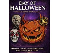 DAY OF HALLOWEEN: Pixels Dots Triangles Color by Number for Adults: 45 Spooky Mystery Mosaics | Creepy Cute Designs with Ghosts, Pumpkins & Witches | ... of PIXELS - Pixel Art Color By Number Series)